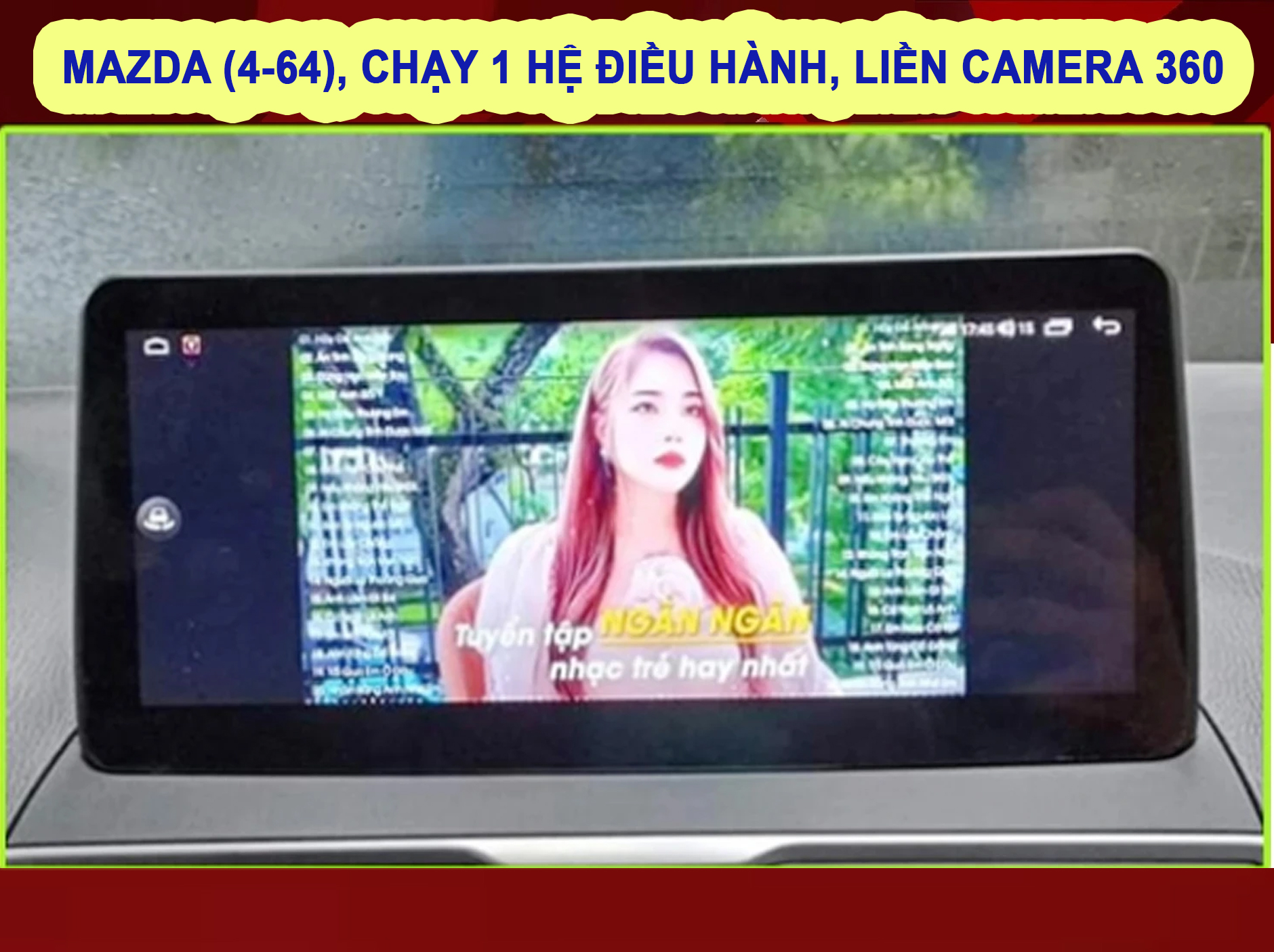 MÀN HÌNH Ô TÔ THÔNG MINH MAZDA (4-64), CHẠY 1 HỆ ĐIỀU HÀNH, LIỀN CAMERA  360